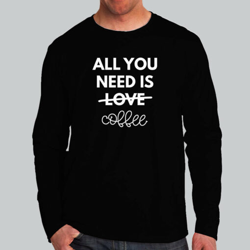 All You Need Is Love And Coffee T-Shirt