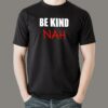 Be Kind Nah Parody Men’s Tee – Quirky & Humorous