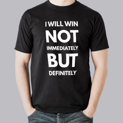 Buy I Will Win Not Immediately But Definitely Men’s Motivational Slogan T-shirt