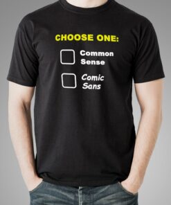 Choose One Common Sense Comic Sans Funny T-Shirt For Men