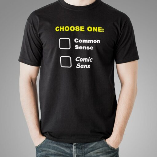 Choose One Common Sense Comic Sans Funny T-Shirt For Men