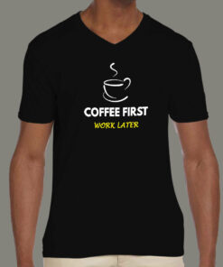 Coffee First Work Later Men’s T-Shirt Coffee First Work Later Men’s T-Shirt