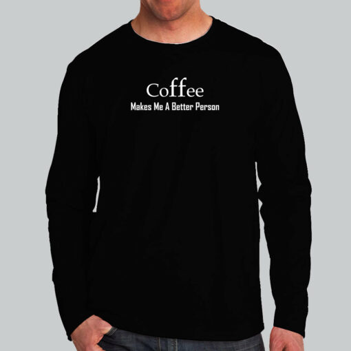 Coffee Makes Me A Better Person T-Shirt For Men