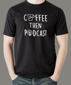 Coffee Then Podcast T-Shirt Coffee Then Podcast T-Shirt
