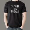 Coffee Then Podcast T-Shirt For Men