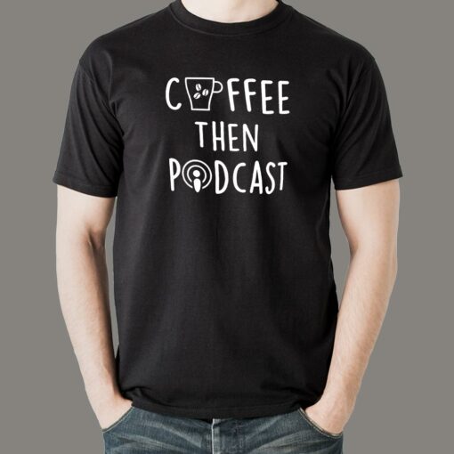 Coffee Then Podcast T-Shirt For Men