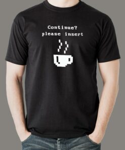 Continue Please Insert Coffee T-Shirt Continue Please Insert Coffee T-Shirt