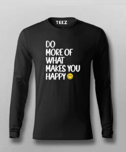 DO MORE OF WHAT MAKES YOU HAPPY T-shirt For Men DO MORE OF WHAT MAKES YOU HAPPY T-shirt For Men