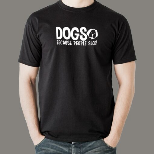 Dogs Because People Suck Men’s Pet Animal T-Shirt