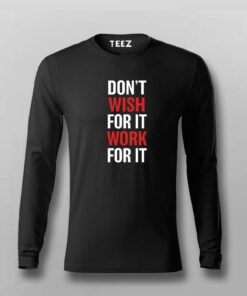 Don’t Wish For It Work For It T-Shirt For Men