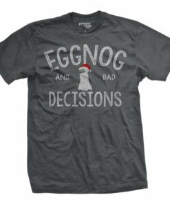 Eggnog & Bad Decisions T-Shirt Eggnog & Bad Decisions T-Shirt