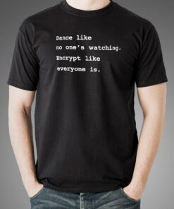 Encrypt Like Everyone’s Watching T-Shirt – Privacy First Encrypt Like Everyone’s Watching T-Shirt – Privacy First