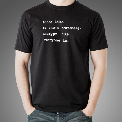 Encrypt Like Everyone’s Watching T-Shirt – Privacy First