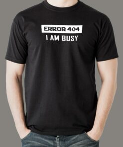 Error 404 I AM Busy T-Shirt – Web Dev’s Day Off Error 404 I AM Busy T-Shirt – Web Dev’s Day Off
