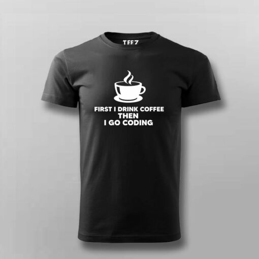 First I Drink Coffee Then Code  Coder’s Daily T-Shirt