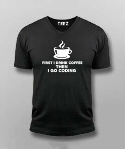 First I Drink Coffee Then Code Coder's Daily T-Shirt 4 First I Drink Coffee Then Code Coders Daily T Shirt 5