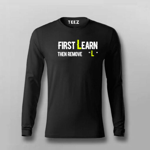 First You Learn Then You Remove The L T-Shirt For Men