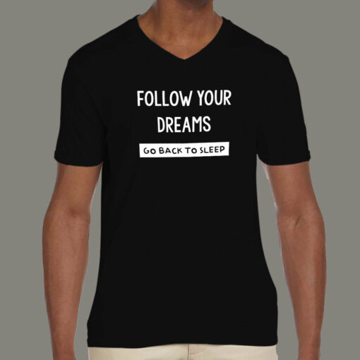 Follow Your Dreams Go Back To Sleep Funny Attitude T-Shirt