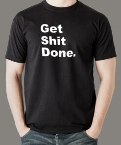 Get Shit Done Attitude T-Shirt For Men Get Shit Done Attitude T-Shirt For Men