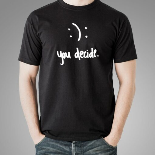 Happy Or Sad You Decide T-Shirt For Men