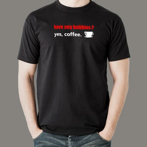 Have Any Hobbies Yes Coffee T-Shirt