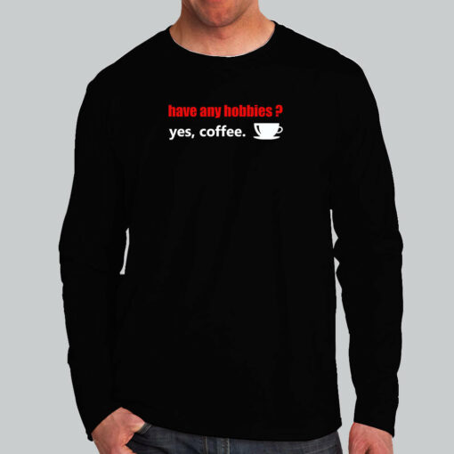 Have Any Hobbies Yes Coffee T-Shirt