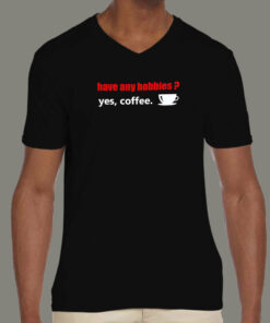 Have Any Hobbies Yes Coffee T Shirt 3