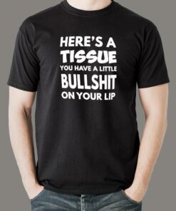 Here’s A Tissue You Have A Little Bullshit On Your Lip Men’s T-Shirt Here’s A Tissue You Have A Little Bullshit On Your Lip Men’s T-Shirt