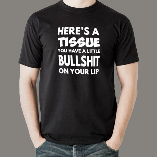 Here’s A Tissue You Have A Little Bullshit On Your Lip Men’s T-Shirt