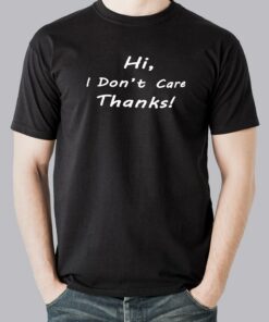 Hi I Don’t Care Thanks Men’s T-Shirt Hi I Don’t Care Thanks Men’s T-Shirt