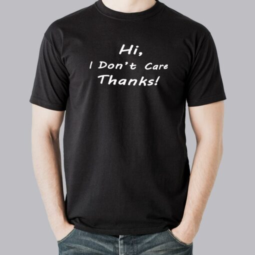 Hi I Don’t Care Thanks Men’s T-Shirt