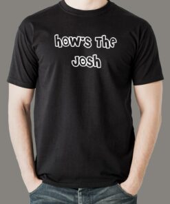 How’s The Josh Men’s T-shirt How’s The Josh Men’s T-shirt