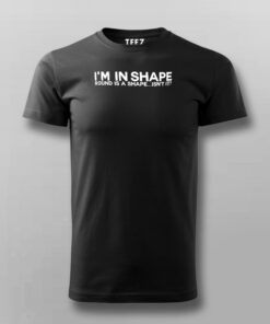 I Am In Shape Round Is A Shape Funny Motivational T-Shirt For Men I Am In Shape Round Is A Shape Funny Motivational T-Shirt For Men