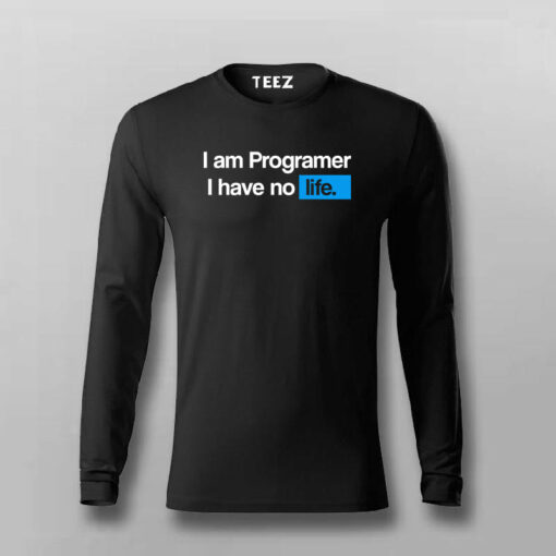 I Am Programmer I Have No Life Funny Programming T-shirt For Men