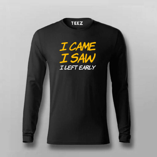 I Came I Saw I Left Early T-Shirt For Men