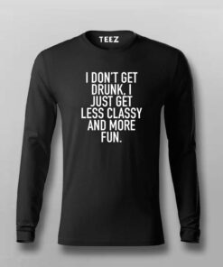 I Don’t Get Drunk I Just Get Less Classy And More Fun T-Shirt For Men I Don’t Get Drunk I Just Get Less Classy And More Fun T-Shirt For Men
