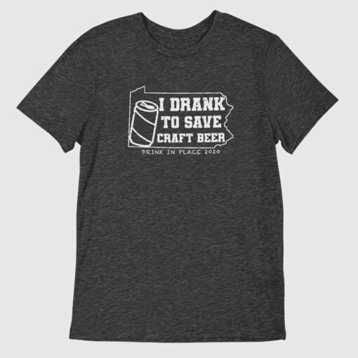 I Drank to Save Craft Beer Tee