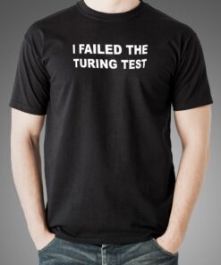 I Failed The Turing Test Geek Men’s Tee I Failed The Turing Test Geek Men’s Tee