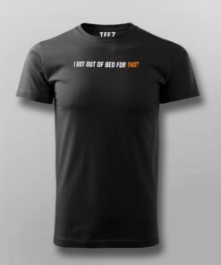 I Got Out Of Bed For This Funny T-Shirt For Men I Got Out Of Bed For This Funny T-Shirt For Men