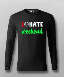 I Hate Weekends T-Shirt For Men I Hate Weekends T-Shirt For Men