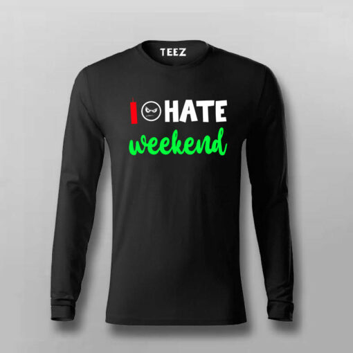 I Hate Weekends T-Shirt For Men