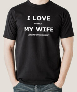 I Love My Wife When She Lets Me Watch Cricket Men’s Funny T-shirt I Love My Wife When She Lets Me Watch Cricket Men’s Funny T-shirt