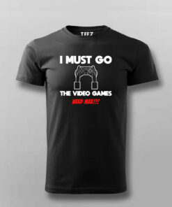 I MUST GO VIDEO GAME NEEDS MEE Gaming T shirt 3