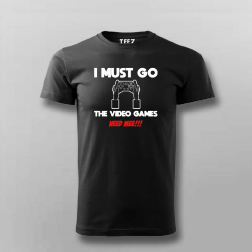 I MUST GO VIDEO GAME NEEDS MEE Gaming T-shirt