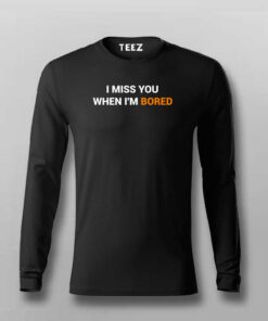 I Miss You When I Am Bored T-Shirt For Men I Miss You When I Am Bored T-Shirt For Men