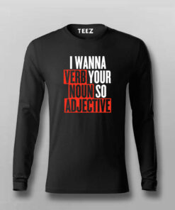 I Wanna Verb Your Noun So Adjective Funny T-shirt For Men