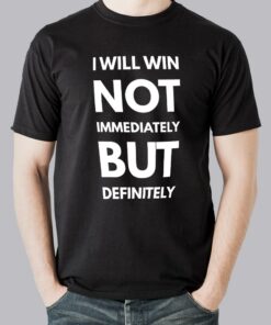 I Will Win Not Immediately But Definitely Men’s Motivational Slogan T-shirt I Will Win Not Immediately But Definitely Men’s Motivational Slogan T-shirt
