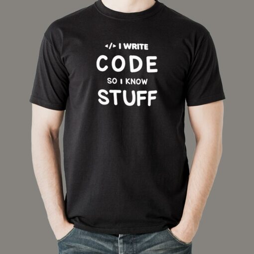 I Write Code So I Know Stuff – Pro Programmer Tee