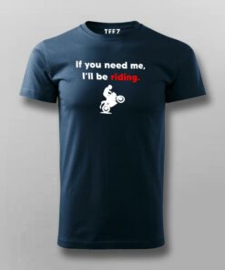 If You Need Me I’ll Be Riding Motorcycle T-Shirt If You Need Me I’ll Be Riding Motorcycle T-Shirt