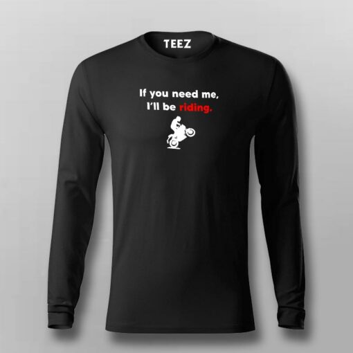 If You Need Me I’ll Be Riding Motorcycle T-Shirt